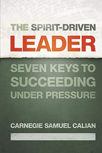 The Spirit-Driven Leader: Seven Keys to Succeeding Under Pressure