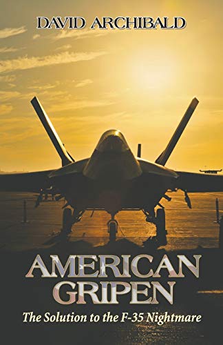 David Archibald American Gripen, The Solution To The F-35 Nightmare
