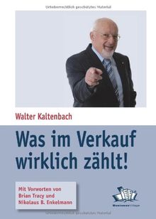 Was im Verkauf wirklich zählt!: Die besten Methoden für volle Auftragsbücher