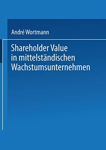 Shareholder Value in mittelständischen Wachstumsunternehmen (Gabler Edition Wissenschaft)