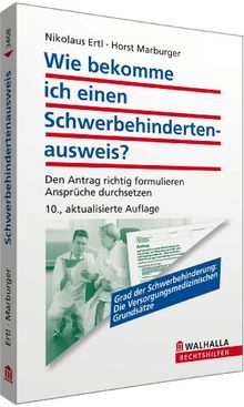 Wie bekomme ich einen Schwerbehindertenausweis?: Den Antrag richtig formulieren; Ansprüche durchsetzen; Walhalla Rechtshilfen