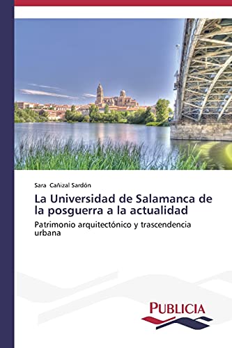 La Universidad de Salamanca de la posguerra a la actualidad: Patrimonio arquitectónico y trascendencia urbana