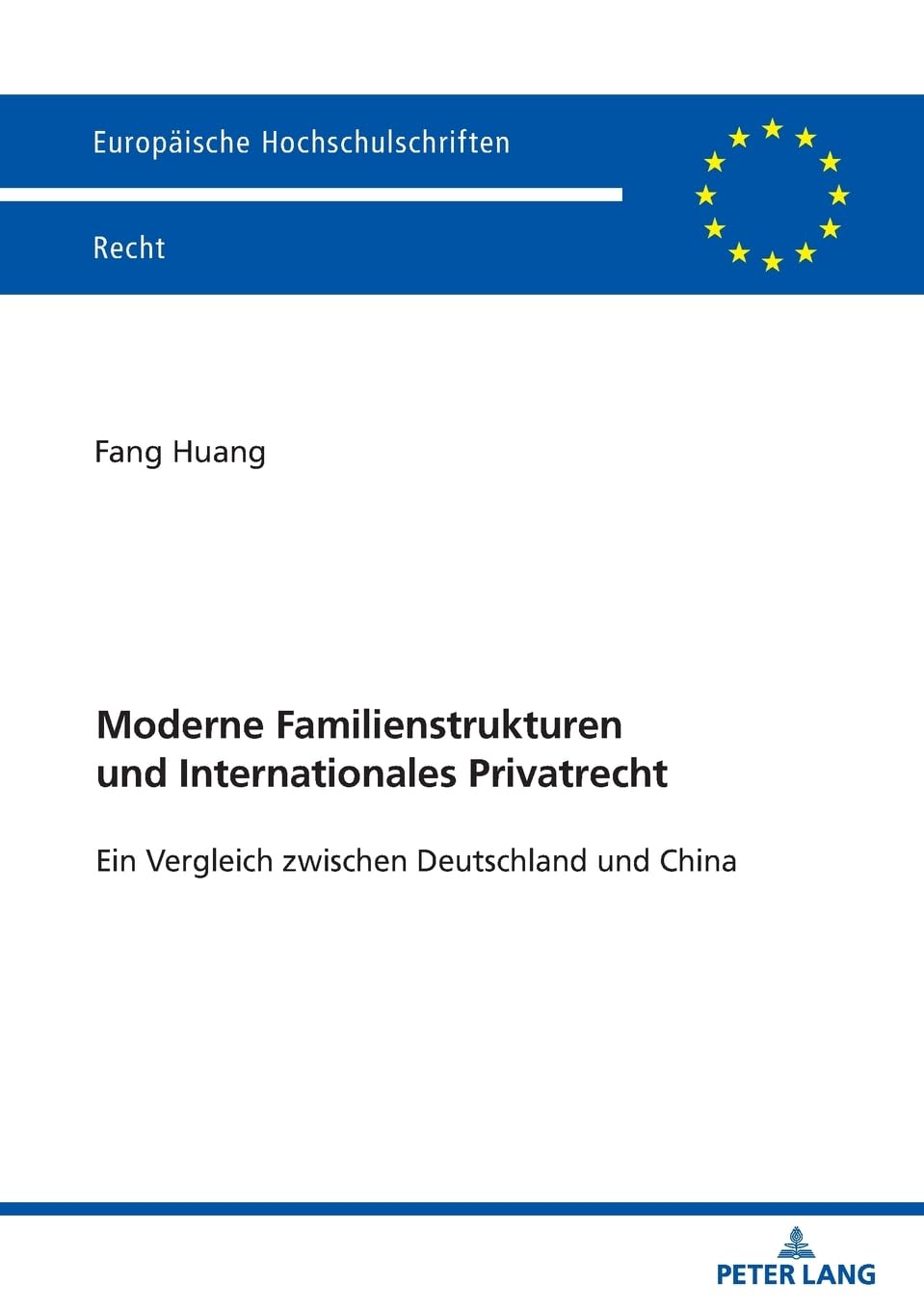 Moderne Familienstrukturen und Internationales Privatrecht: Ein Vergleich zwischen Deutschland und China (Europäische Hochschulschriften Recht)