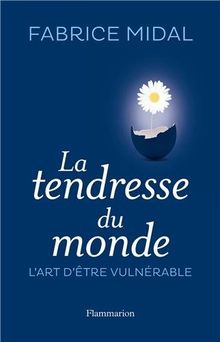 La tendresse du monde : l'art de la vulnérabilité