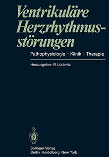 Ventrikuläre Herzrhythmusstörungen: Pathophysiologie - Klinik - Therapie