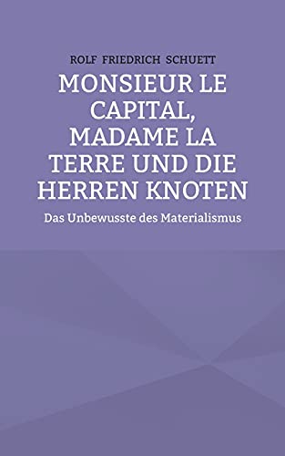 Monsieur le Capital, Madame la Terre und die Herren Knoten: Das Unbewusste des Materialismus