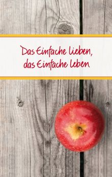 Das Einfache lieben, das Einfache leben