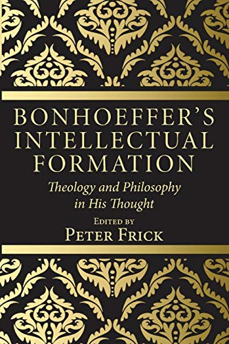 Bonhoeffer's Intellectual Formation: Theology and Philosophy in His Thought
