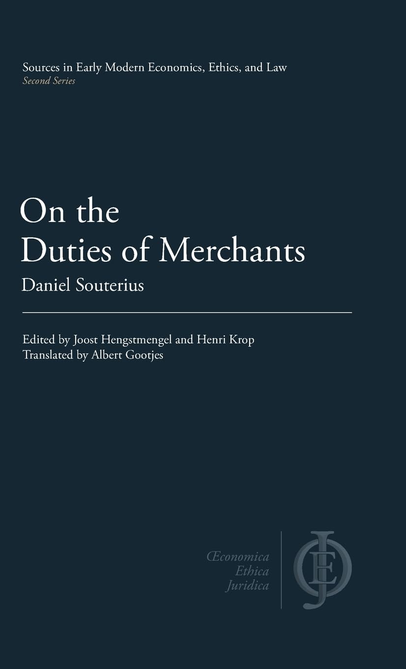 On the Duties of Merchants (Sources in Early Modern Economics, Ethics, and Law)