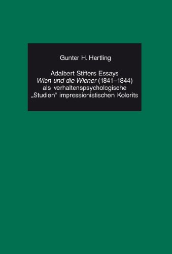 Adalbert Stifters Essays «Wien und die Wiener» (1841-1844) als verhaltenspsychologische «Studien» impressionistischen Kolorits (German Studies in America)