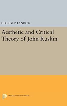 Aesthetic and Critical Theory of John Ruskin (Princeton Legacy Library)