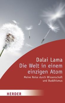 Die Welt in einem einzigen Atom: Meine Reise durch Wissenschaft und Buddhismus (HERDER spektrum)