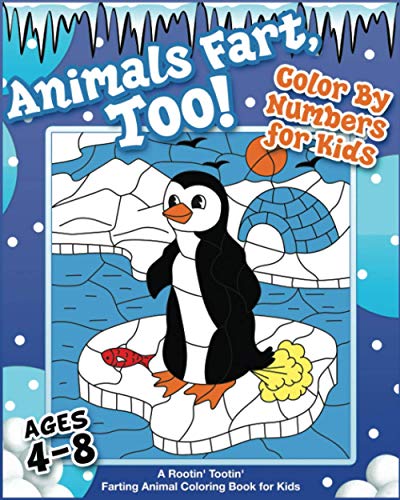 Animals Fart, Too! Color By Numbers for Kids Ages 4-8: A Rootin' Tootin' Farting Animal Coloring Book for Kids: A Rootin' Tootin' Farting Animal ... Tootin' Farting Animal Coloring Book for Kids
