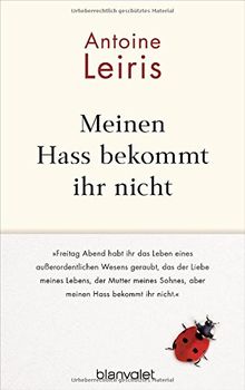 Meinen Hass bekommt ihr nicht: Freitag Abend habt ihr das Leben eines außerordentlichen Wesens geraubt, das der Liebe meines Lebens, der Mutter meines Sohnes, aber meinen Hass bekommt ihr nicht."