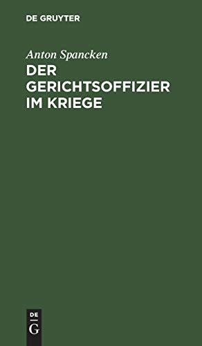 Der Gerichtsoffizier im Kriege: Praktische Ratschläge für die Disziplinar-, stand- und kriegsgerichtlichen Verfahren