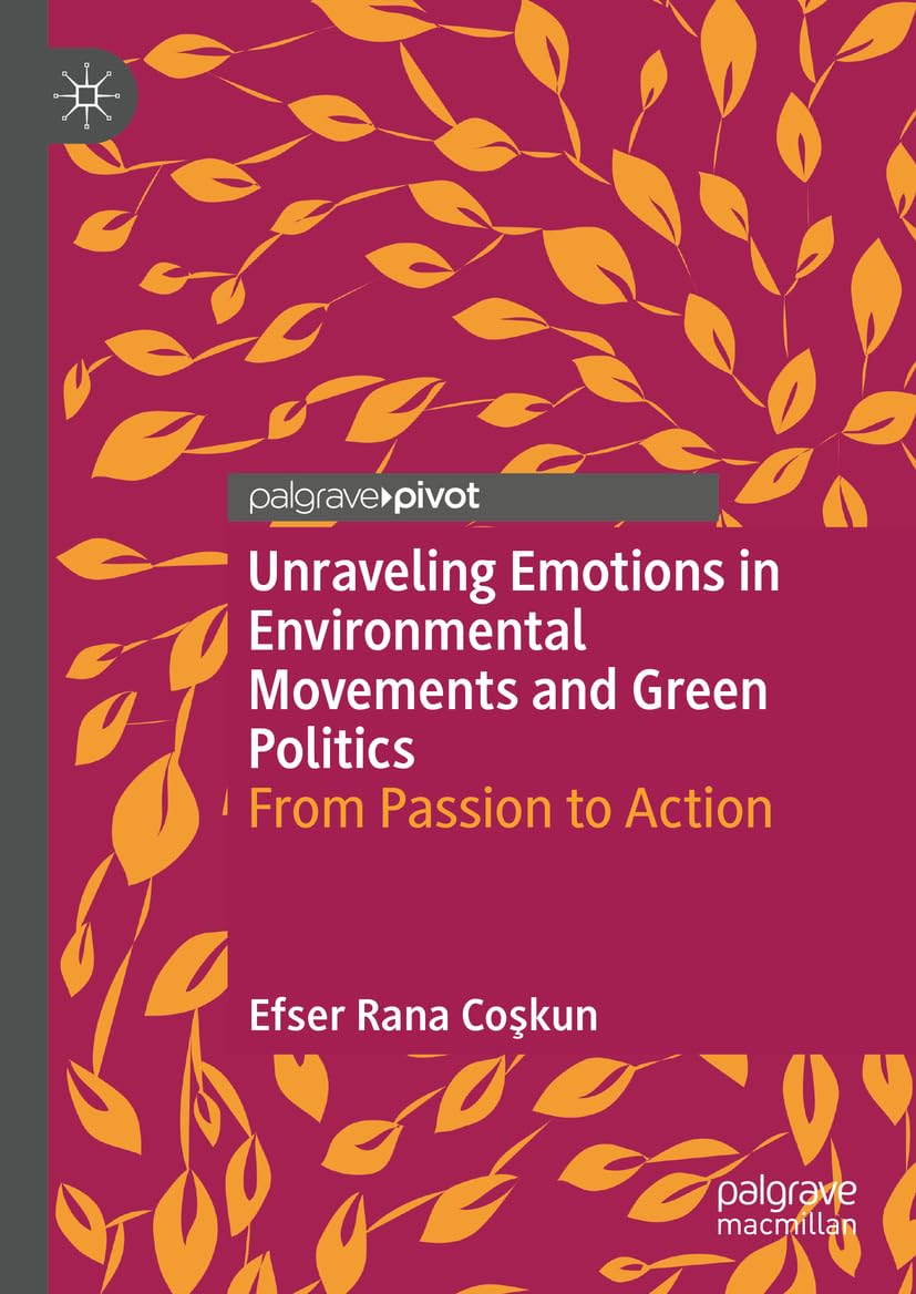 Unraveling Emotions in Environmental Movements and Green Politics: From Passion to Action