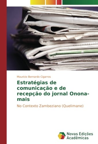 Estratégias de comunicação e de recepção do jornal Onona-mais: No Contexto Zambeziano (Quelimane)