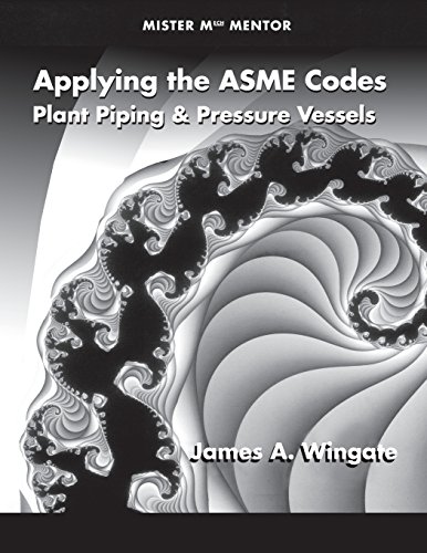 Applying the ASME Codes: Plant Piping & Pressure Vessels (Mister Mech Mentor)