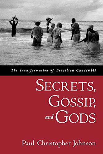 Secrets, Gossip, and Gods: The Transformation of Brazilian Candomble