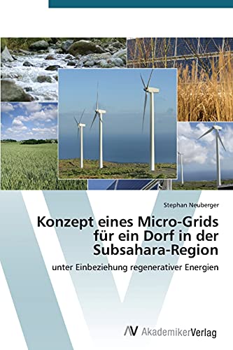 Konzept eines Micro-Grids für ein Dorf in der Subsahara-Region: unter Einbeziehung regenerativer Energien