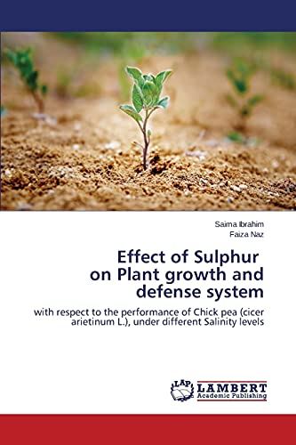 Effect of Sulphur on Plant growth and defense system: with respect to the performance of Chick pea (cicer arietinum L.), under different Salinity levels