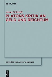 Platons Kritik an Geld und Reichtum (Beiträge zur Altertumskunde, Band 309)