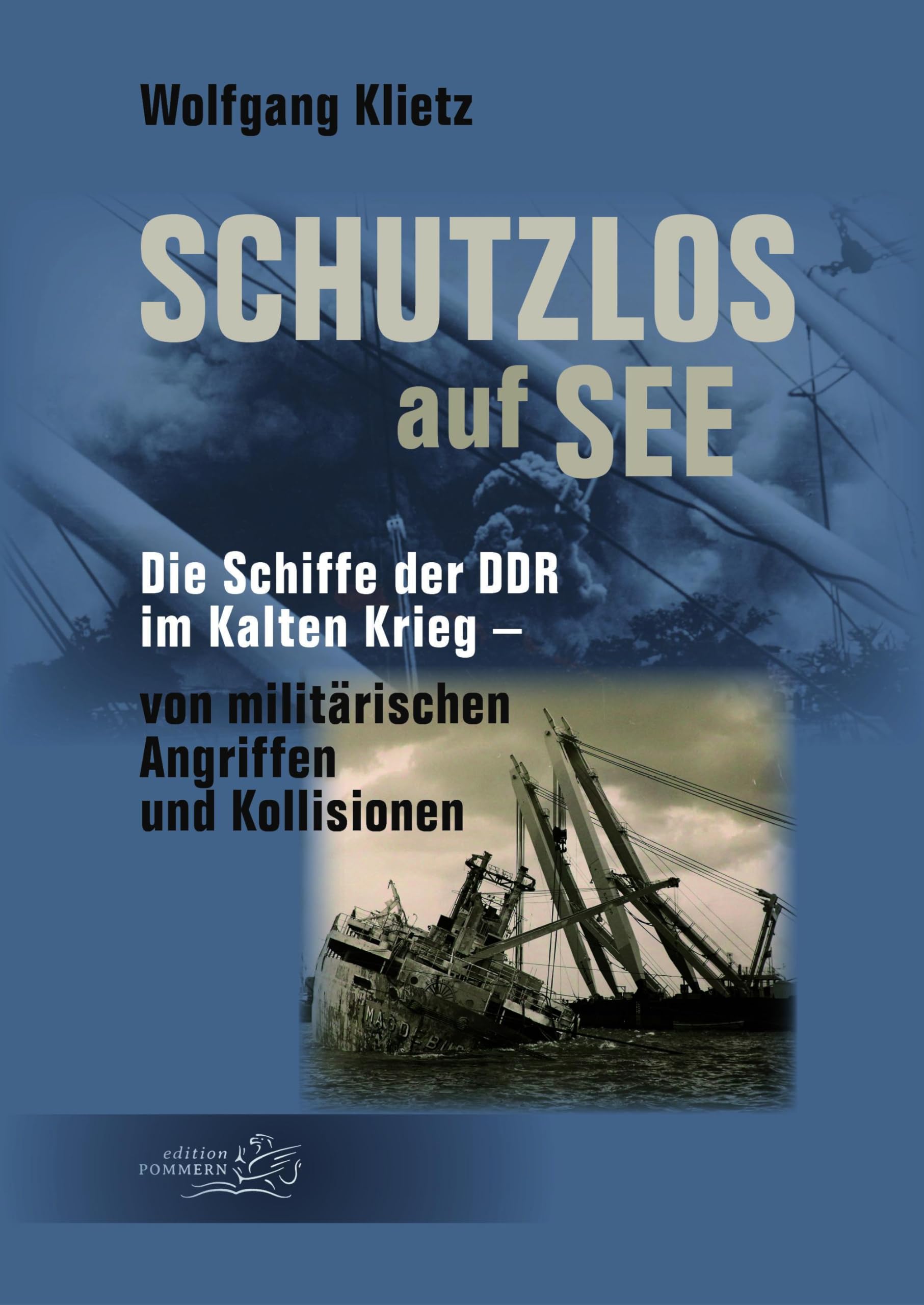 Schutzlos auf See: Die Schiffe der DDR im Kalten Krieg – von militärischen Angriffen und Kollisionen
