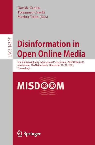 Disinformation in Open Online Media: 5th Multidisciplinary International Symposium, MISDOOM 2023, Amsterdam, The Netherlands, November 21–22, 2023, ... Notes in Computer Science, 14397, Band 14397)