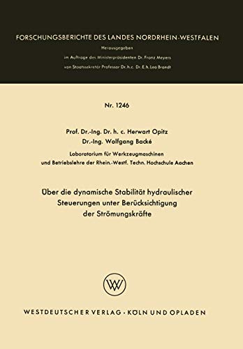 Über die dynamische Stabilität hydraulischer Steuerungen unter Berücksichtigung der Strömungskräfte (Forschungsberichte des Landes Nordrhein-Westfalen, 1246, Band 1246)
