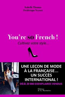 You're so French ! : Cultivez votre style...