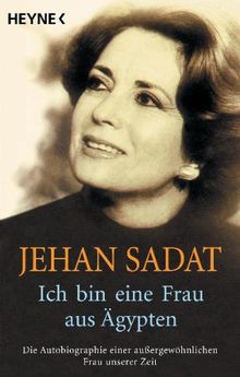 Ich bin eine Frau aus Ägypten: Die Autobiographie einer außergewöhnlichen Frau unserer Zeit