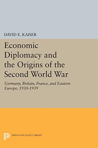 Economic Diplomacy and the Origins of the Second World War: Germany, Britain, France, and Eastern Europe, 1930-1939 (Princeton Legacy Library)