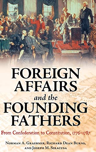 Foreign Affairs and the Founding Fathers: From Confederation to Constitution, 1776â¿1787