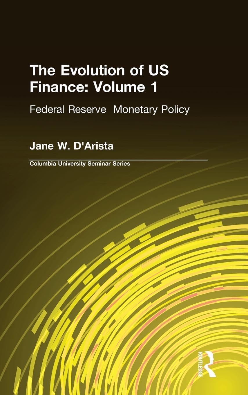The Evolution of US Finance: v. 1: Federal Reserve Monetary Policy, 1915-35 (Columbia University Seminar, Band 1)