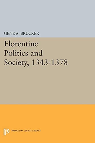Florentine Politics and Society, 1343-1378 (Princeton Legacy Library)