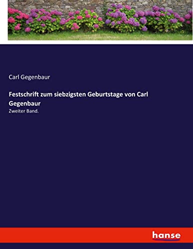 Festschrift zum siebzigsten Geburtstage von Carl Gegenbaur: Zweiter Band.