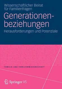 Generationenbeziehungen: Herausforderungen und Potenziale (Familie und Familienwissenschaft)