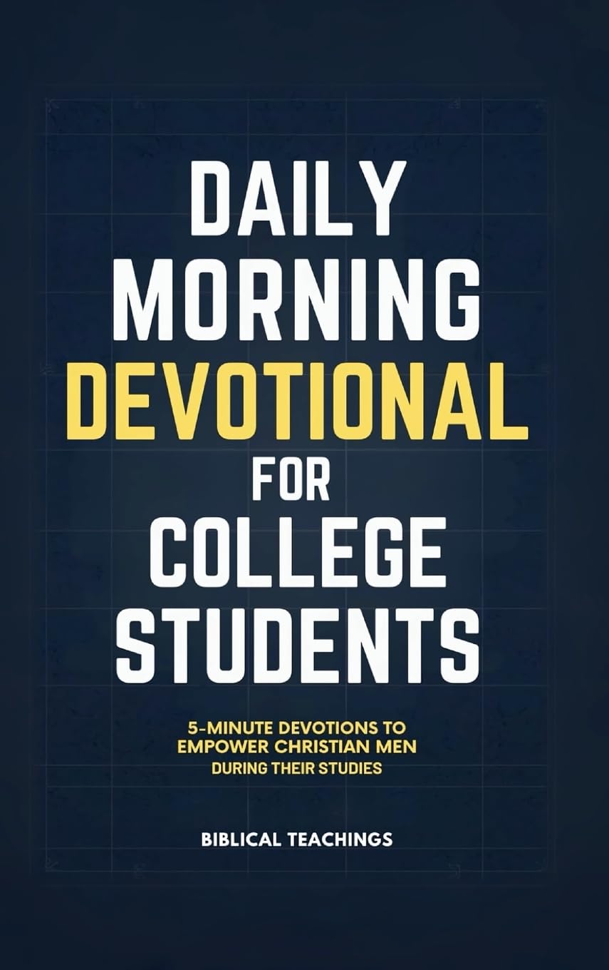 Daily Morning Devotional for College Students: 5-Minute Devotions To Empower Christian Men During Their Studies