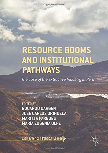 Resource Booms and Institutional Pathways: The Case of the Extractive Industry in Peru (Latin American Political Economy)