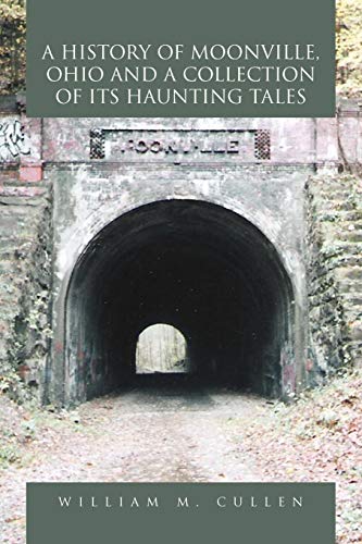 A History of Moonville, Ohio and a Collection of its Haunting Tales