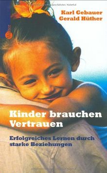 Kinder brauchen Vertrauen: Erfolgreiches Lernen durch starke Beziehungen