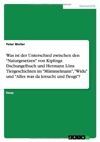 Was ist der Unterschied zwischen den Naturgesetzen von Kiplings Dschungelbuch und Hermann Löns Tiergeschichten im Mümmelmann, Widu und Alles was da kreucht und fleugt?