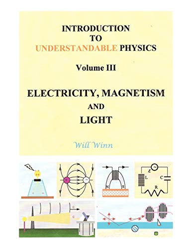 Introduction to Understandable Physics: Volume III - Electricity, Magnetism and Light