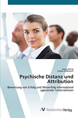 Psychische Distanz und Attribution: Bewertung von Erfolg und Misserfolg international agierender Unternehmen