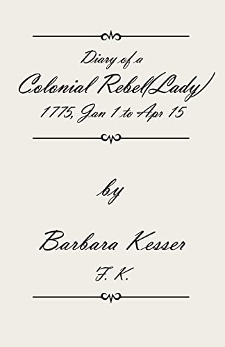 Diary of A Colonial Rebel (Lady) 1775, Jan 1 to Apr 15