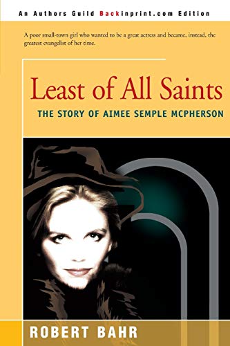 Least of All Saints: The Story of Aimee Semple McPherson