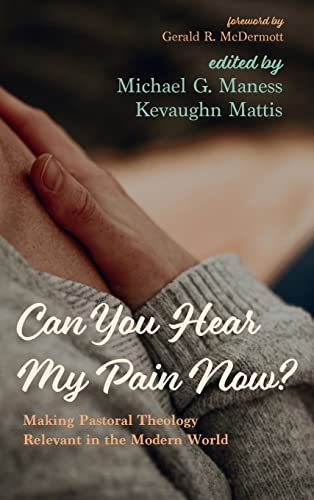 Can You Hear My Pain Now?: Making Pastoral Theology Relevant in the Modern World