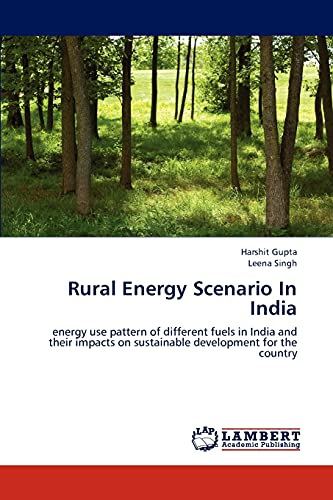 Rural Energy Scenario In India: energy use pattern of different fuels in India and their impacts on sustainable development for the country