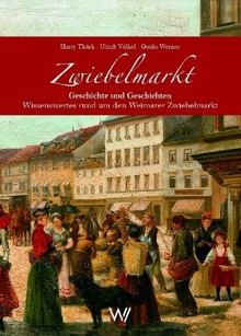 Zwiebelmarkt. Geschichte und Geschichten. Wissenswertes rund um den Weimarer Zwiebelmarkt