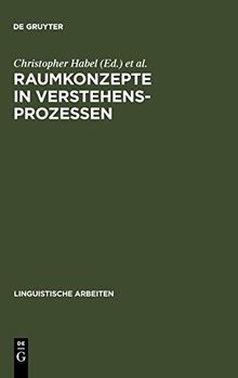 Raumkonzepte in Verstehensprozessen: Interdisziplinäre Beiträge zu Sprache und Raum (Linguistische Arbeiten, Band 233)